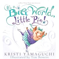 It's a Big World, Little Pig!: Yamaguchi, Kristi, Bowers, Tim